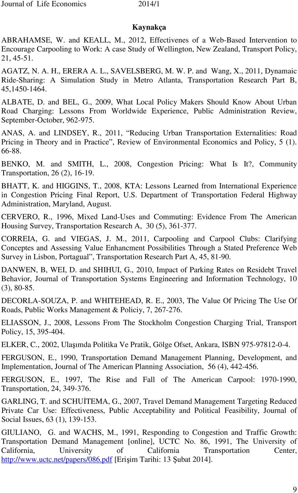 , 2009, What Local Policy Makers Should Know About Urban Road Charging: Lessons From Worldwide Experience, Public Administration Review, September-October, 962-975. ANAS, A. and LINDSEY, R.
