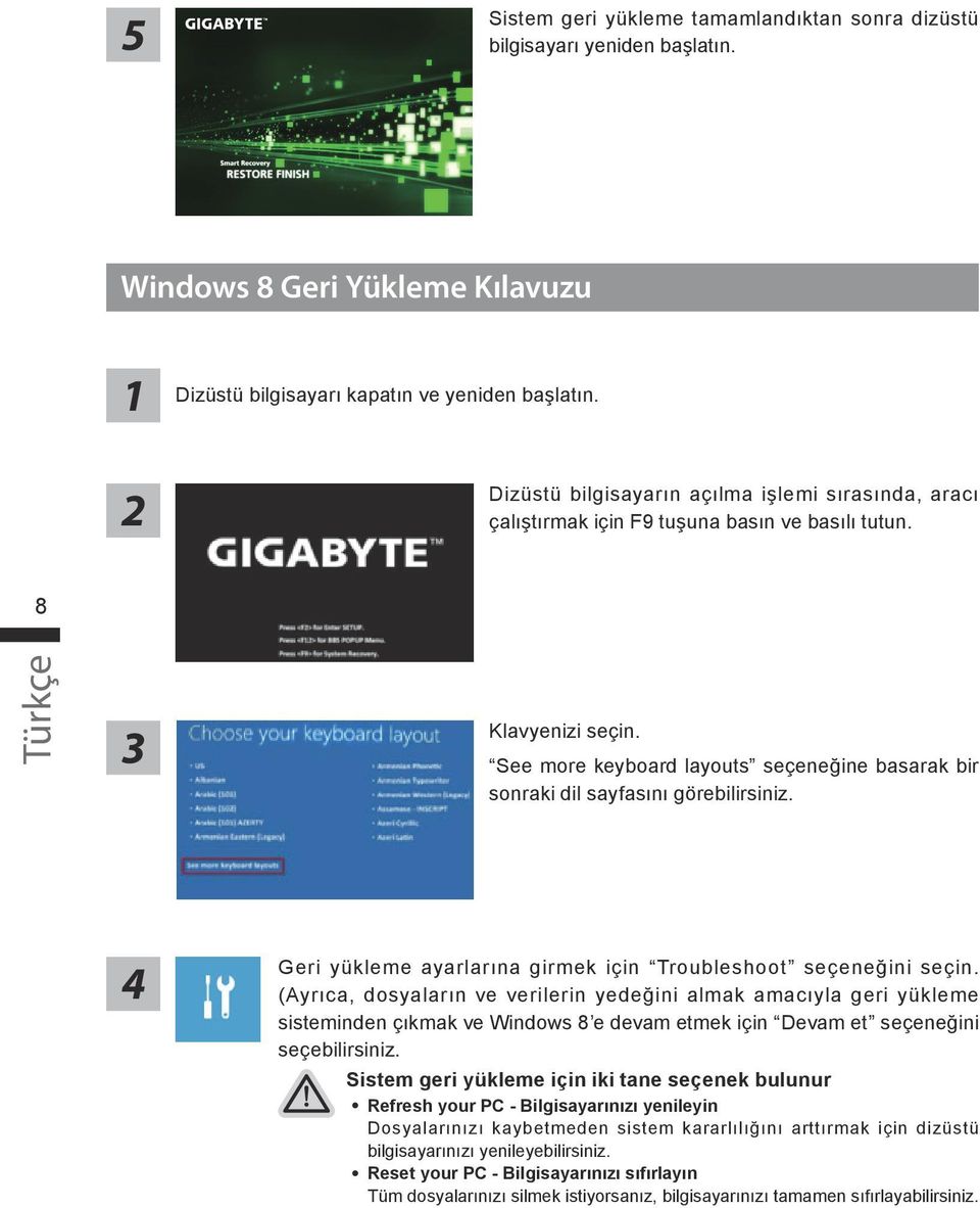 See more keyboard layouts seçeneğine basarak bir sonraki dil sayfasını görebilirsiniz. 4 Geri yükleme ayarlarına girmek için Troubleshoot seçeneğini seçin.