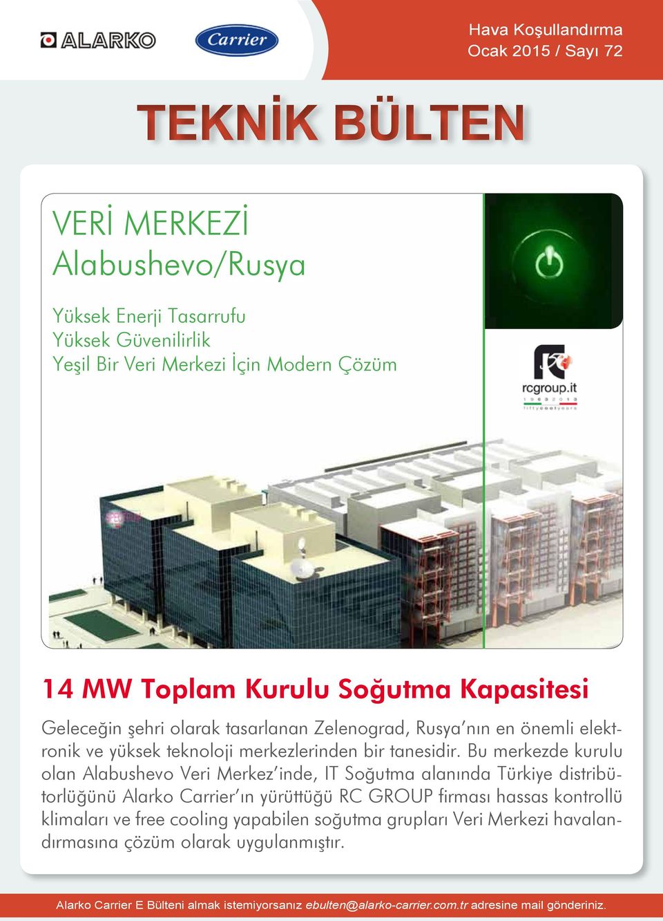 Bu merkezde kurulu olan Alabushevo Veri Merkez inde, IT Soğutma alanında Türkiye distribütorlüğünü Alarko Carrier ın yürüttüğü RC GROUP firması hassas kontrollü klimaları ve free