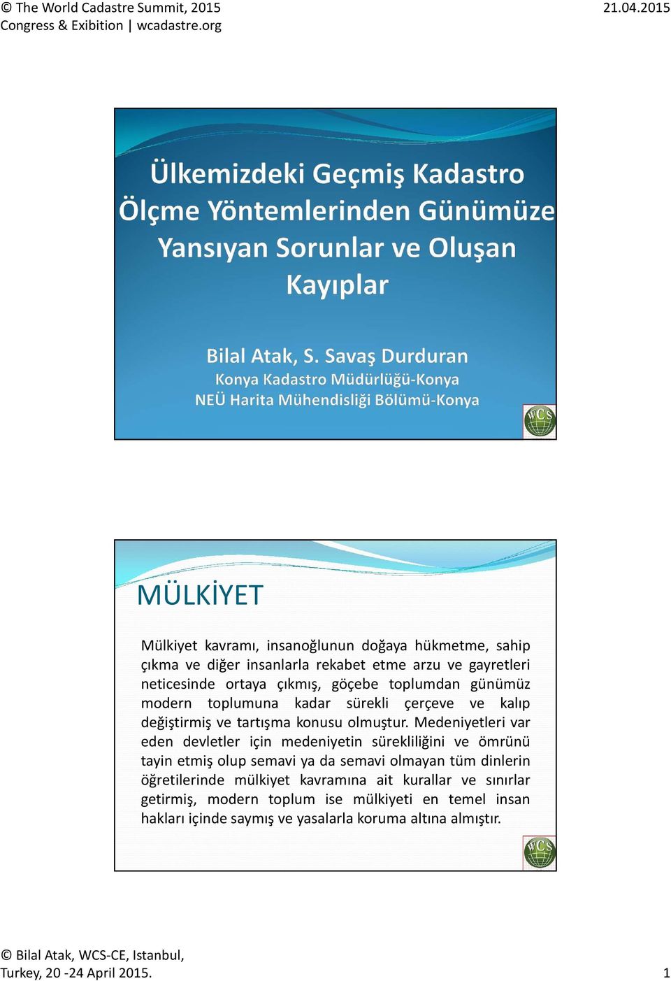 Medeniyetleri var eden devletler için medeniyetin sürekliliğini ve ömrünü tayin etmiş olup semavi ya da semavi olmayan tüm dinlerin öğretilerinde