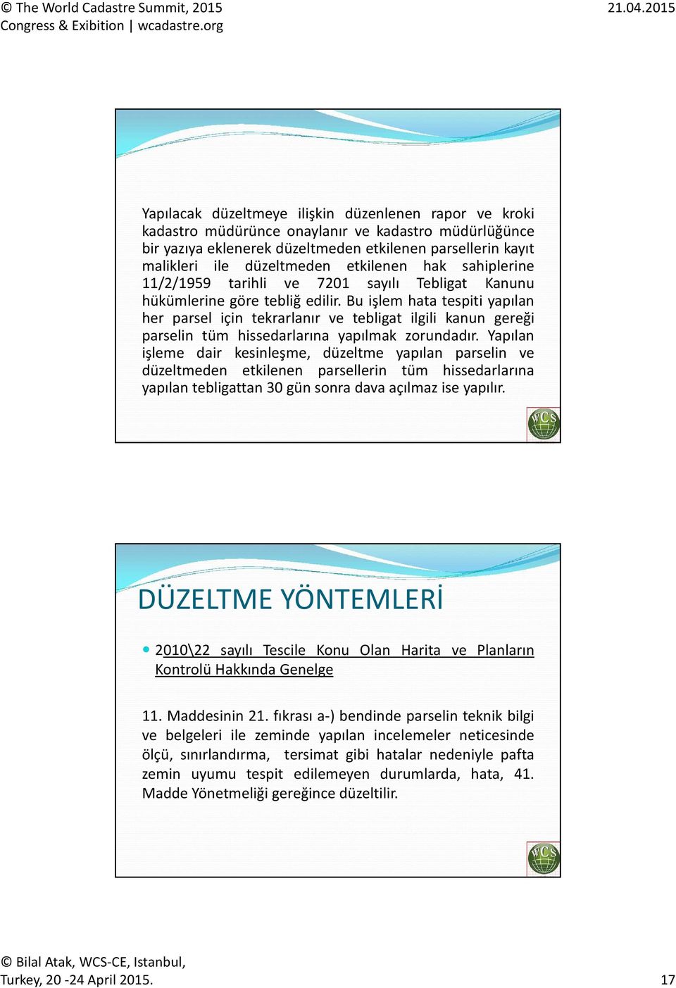 Bu işlem hata tespiti yapılan her parsel için tekrarlanır ve tebligat ilgili kanun gereği parselin tüm hissedarlarına yapılmak zorundadır.