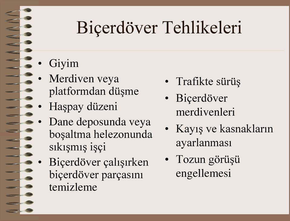 Biçerdöver çalışırken biçerdöver parçasını temizleme Trafikte sürüş