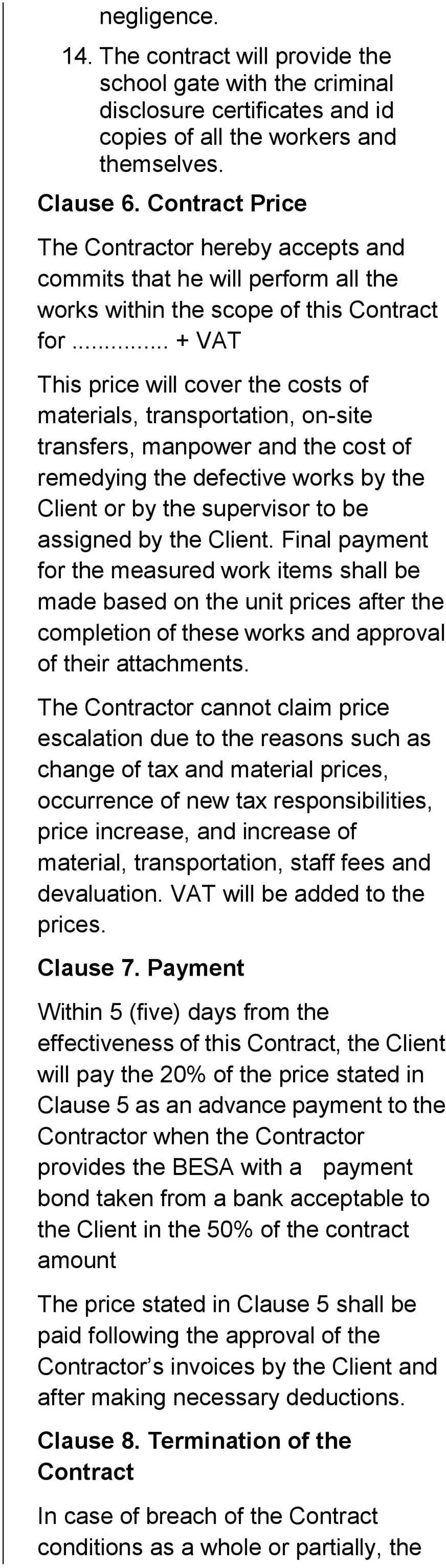 .. + VAT This price will cover the costs of materials, transportation, on-site transfers, manpower and the cost of remedying the defective works by the Client or by the supervisor to be assigned by
