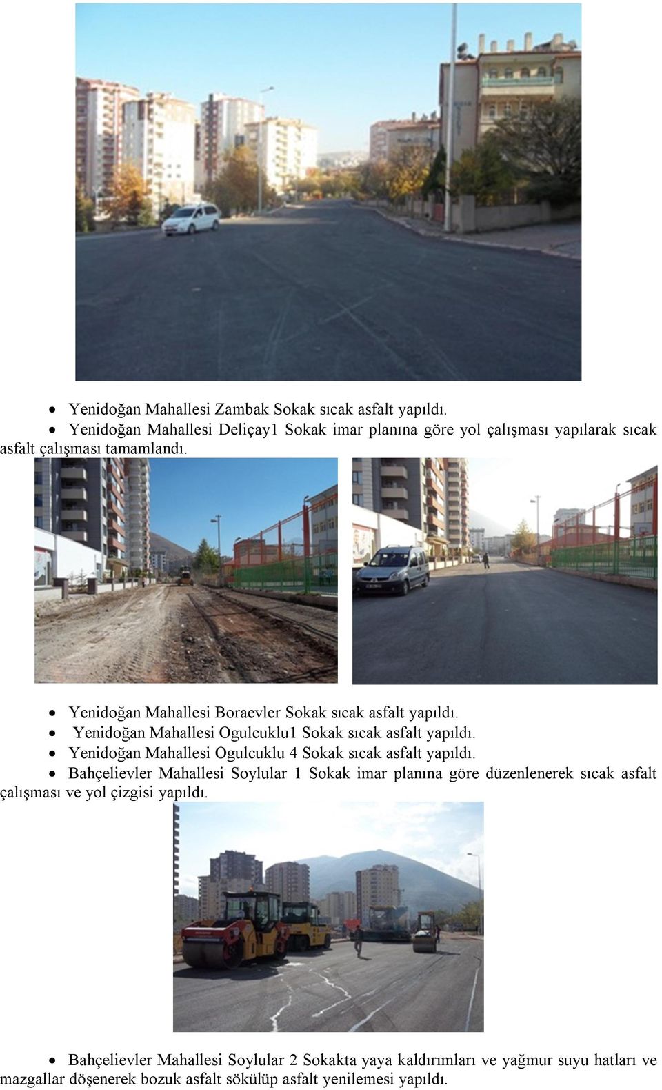 Yenidoğan Mahallesi Boraevler Sokak sıcak asfalt yapıldı. Yenidoğan Mahallesi Ogulcuklu1 Sokak sıcak asfalt yapıldı.