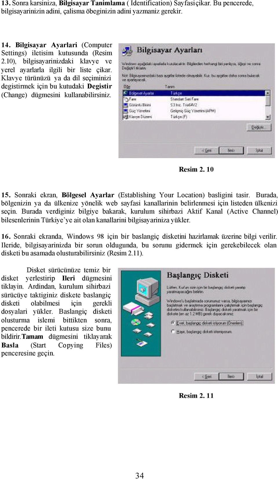 Klavye türünüzü ya da dil seçiminizi degistirmek için bu kutudaki Degistir (Change) dügmesini kullanabilirsiniz. Resim 2. 10 15.