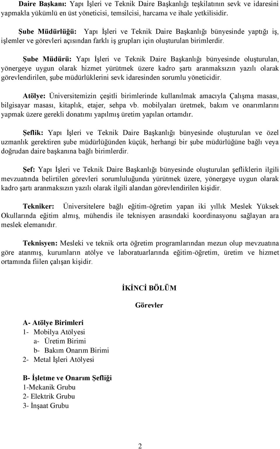 Şube Müdürü: Yapı İşleri ve Teknik Daire Başkanlığı bünyesinde oluşturulan, yönergeye uygun olarak hizmet yürütmek üzere kadro şartı aranmaksızın yazılı olarak görevlendirilen, şube müdürlüklerini