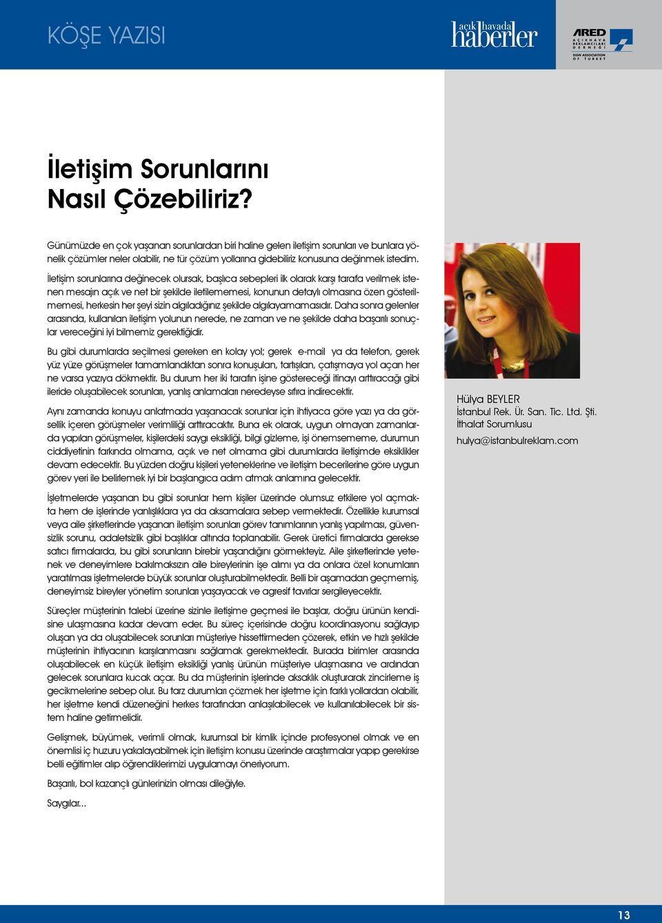 İletişim sorunlarına değinecek olursak, başlıca sebepleri ilk olarak karşı tarafa verilmek istenen mesajın açık ve net bir şekilde iletilememesi, konunun detaylı olmasına özen gösterilmemesi,