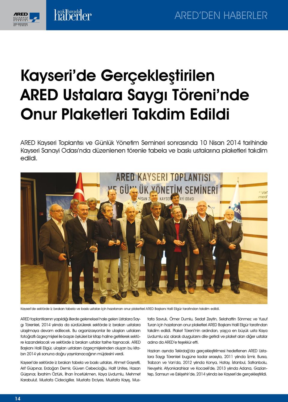 Kayseri de sektörde iz bırakan tabela ve baskı ustaları için hazırlanan onur plaketleri ARED Başkanı Halil Eligür tarafından takdim edildi.