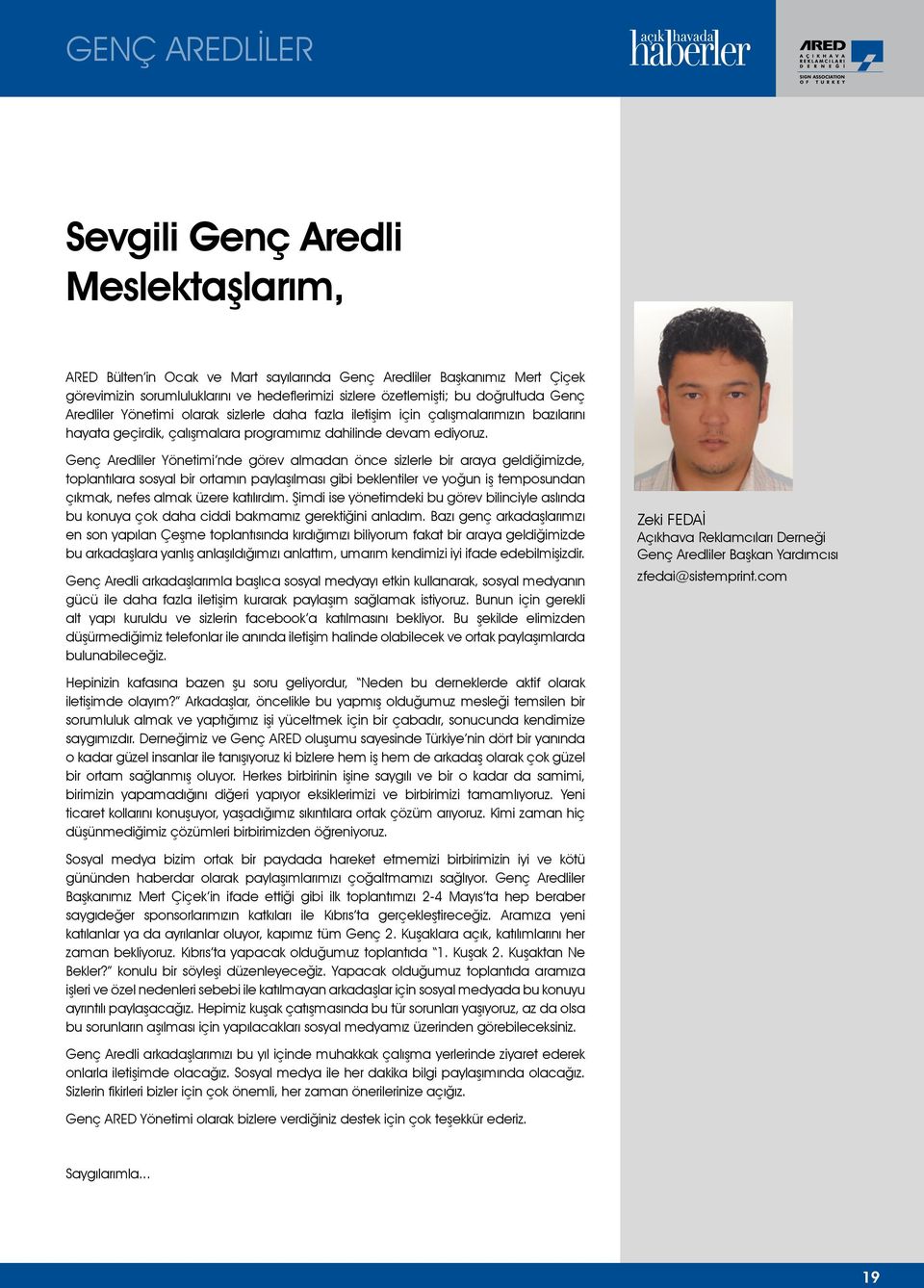 Genç Aredliler Yönetimi nde görev almadan önce sizlerle bir araya geldiğimizde, toplantılara sosyal bir ortamın paylaşılması gibi beklentiler ve yoğun iş temposundan çıkmak, nefes almak üzere