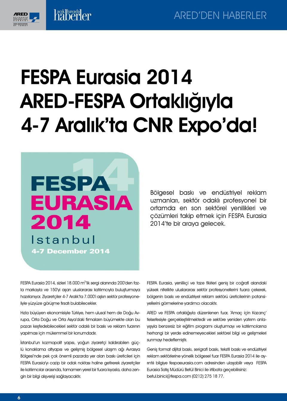 FESPA Eurasia 2014, sizleri 18.000 m 2 lik sergi alanında 200 den fazla markayla ve 150 yi aşan uluslararası katılımcıyla buluşturmaya hazırlanıyor. Ziyaretçiler 4-7 Aralık ta 7.