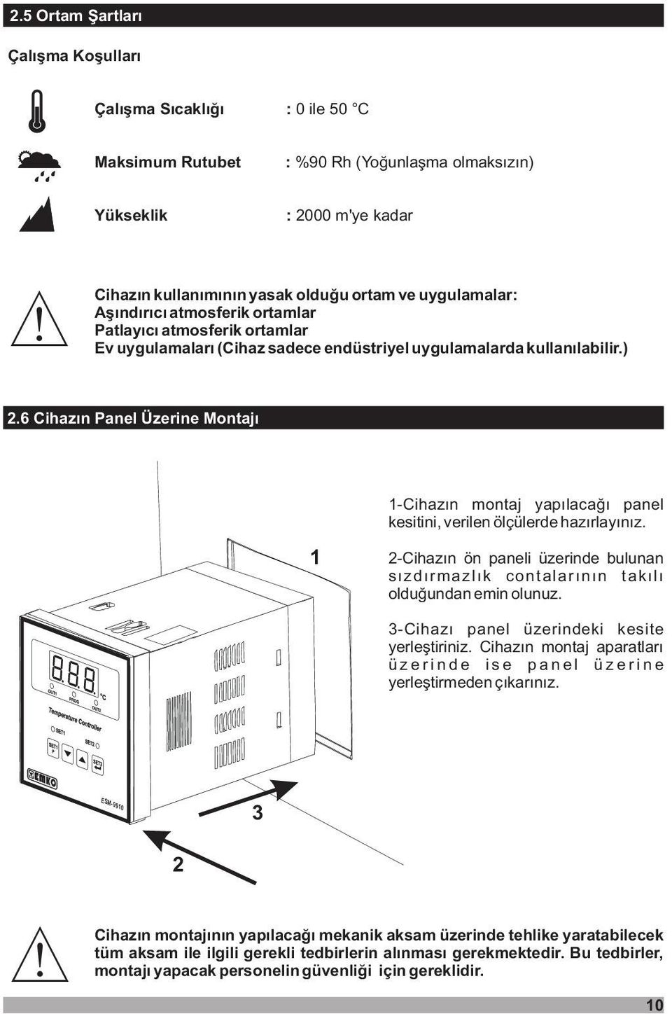 6 Chazýn Panel Üzerne Mntajý 1-Chazýn mntaj yapýlacaðý panel kestn, verlen ölçülerde hazýrlayýnýz. 1 2-Chazýn ön panel üzernde bulunan sýzdýrmazlýk cntalarýnýn takýlý lduðundan emn lunuz.