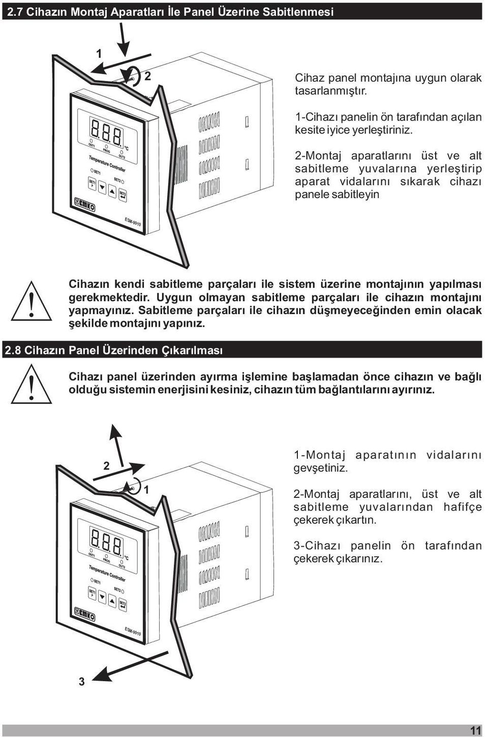 8 Chazýn Panel Üzernden Çýkarýlmasý Chazýn kend sabtleme parçalarý le sstem üzerne mntajýnýn yapýlmasý gerekmektedr. Uygun lmayan sabtleme parçalarý le chazýn mntajýný yapmayýnýz.