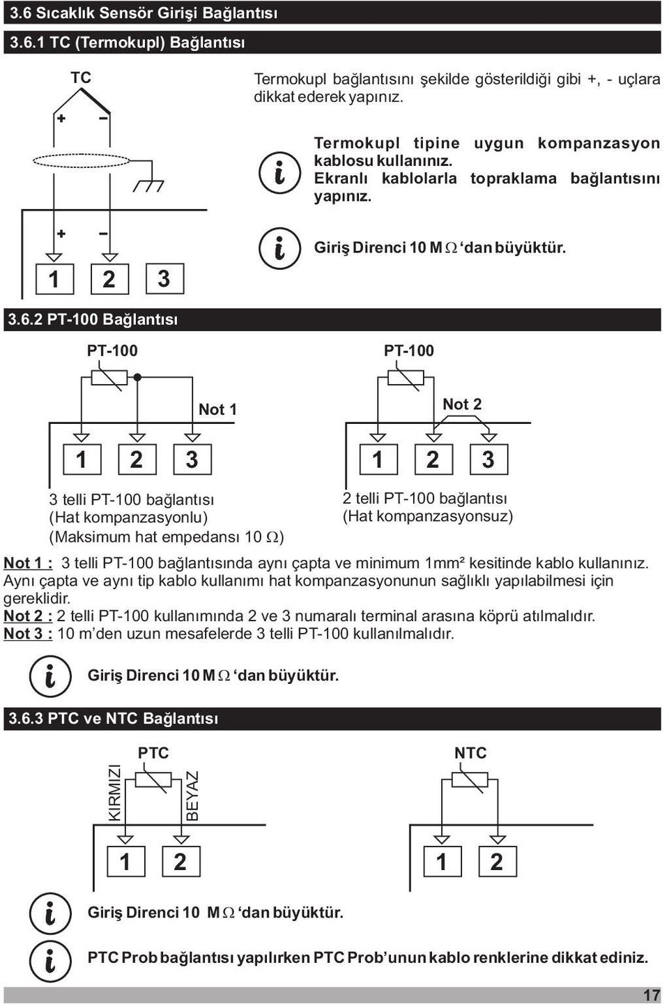 2 PT-100 Baðlantýsý PT-100 PT-100 1 2 3 1 2 3 3 tell PT-100 baðlantýsý (Hat kmpanzasynlu) (Maksmum hat empedansý 10 ) Nt1: 3 tell PT-100 baðlantýsýnda ayný çapta ve mnmum 1mm² kestnde kabl kullanýnýz.