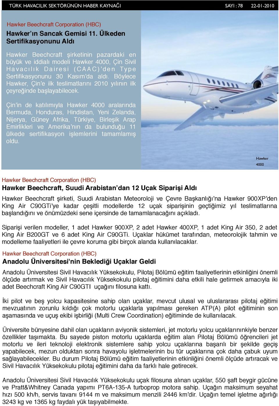 Kasımʼda aldı. Böylece Hawker, Çinʼe ilk teslimatlarını 2010 yılının ilk çeyreğinde başlayabilecek.