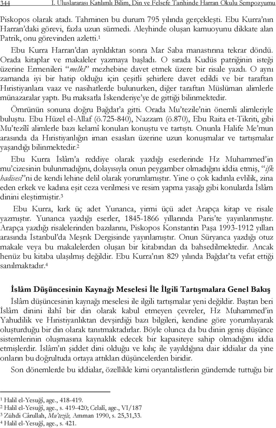 1 Ebu Kurra Harran dan ayrıldıktan sonra Mar Saba manastırına tekrar döndü. Orada kitaplar ve makaleler yazmaya baģladı.