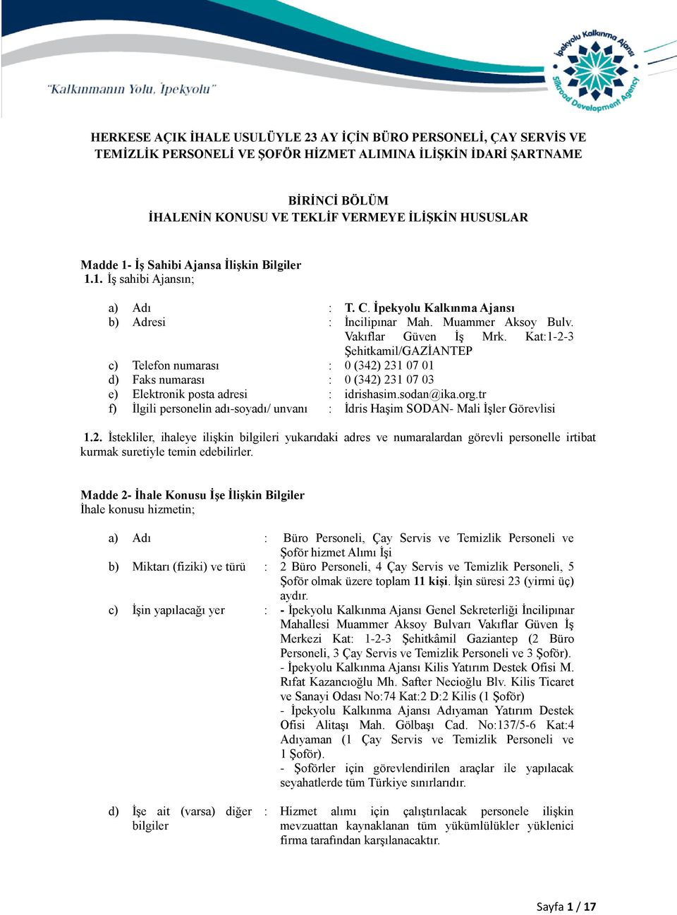 Kat:1-2-3 Şehitkamil/GAZİANTEP c) Telefon numarası : 0 (342) 231 07 01 d) Faks numarası : 0 (342) 231 07 03 e) Elektronik posta adresi : idrishasim.sodan@ika.org.