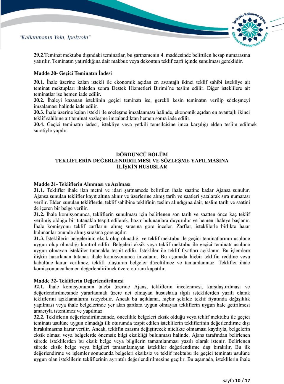 İhale üzerine kalan istekli ile ekonomik açıdan en avantajlı ikinci teklif sahibi istekliye ait teminat mektupları ihaleden sonra Destek Hizmetleri Birimi ne teslim edilir.