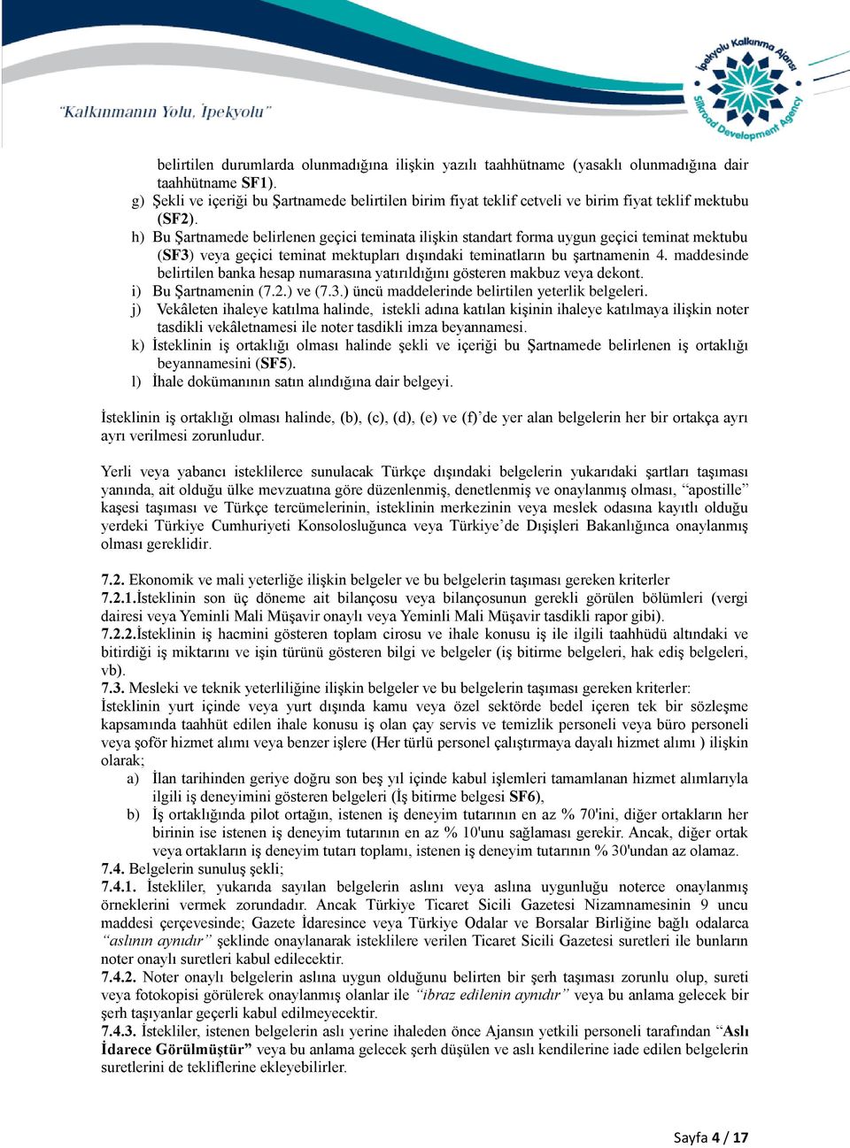 h) Bu Şartnamede belirlenen geçici teminata ilişkin standart forma uygun geçici teminat mektubu (SF3) veya geçici teminat mektupları dışındaki teminatların bu şartnamenin 4.