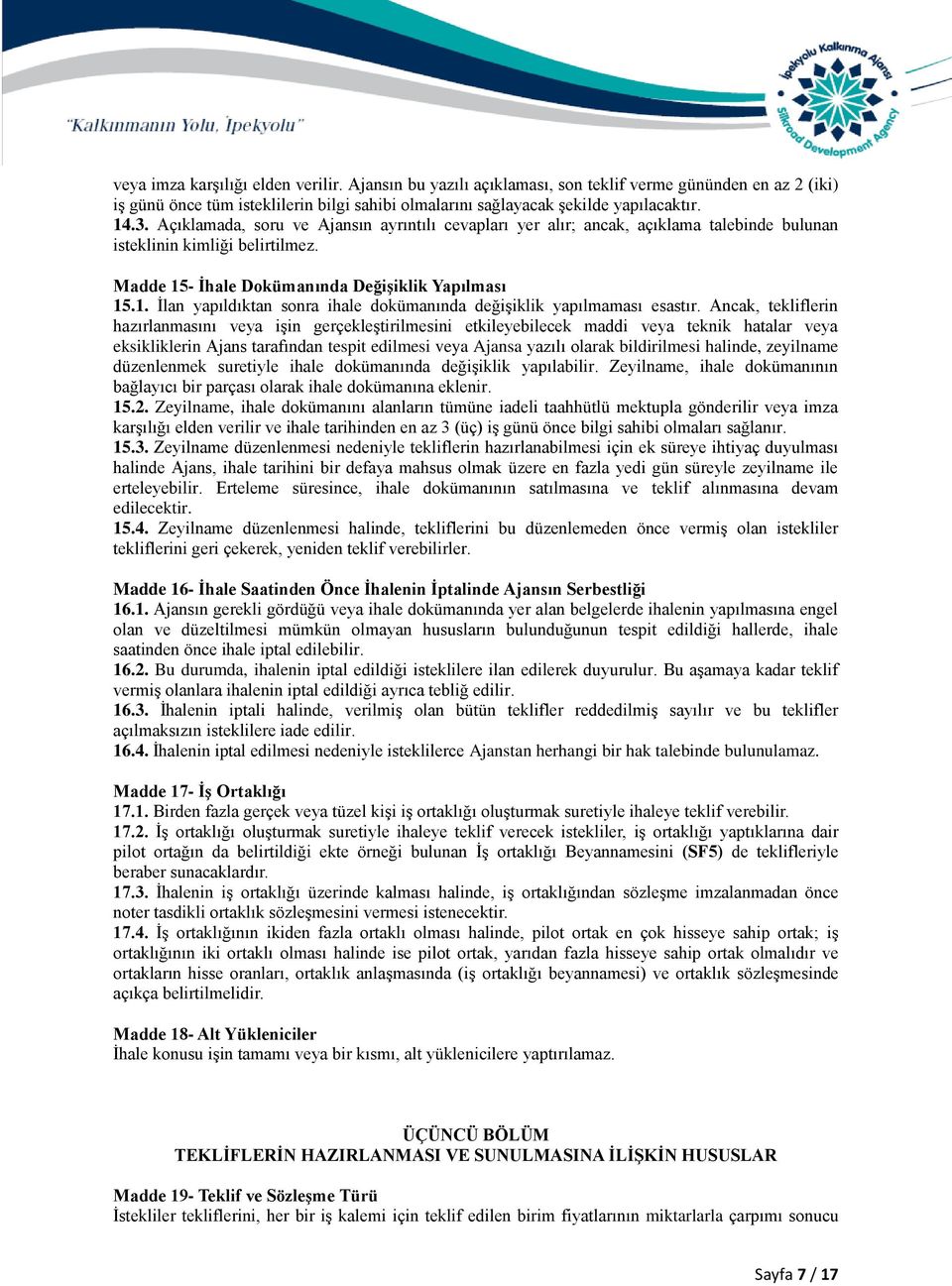 - İhale Dokümanında Değişiklik Yapılması 15.1. İlan yapıldıktan sonra ihale dokümanında değişiklik yapılmaması esastır.