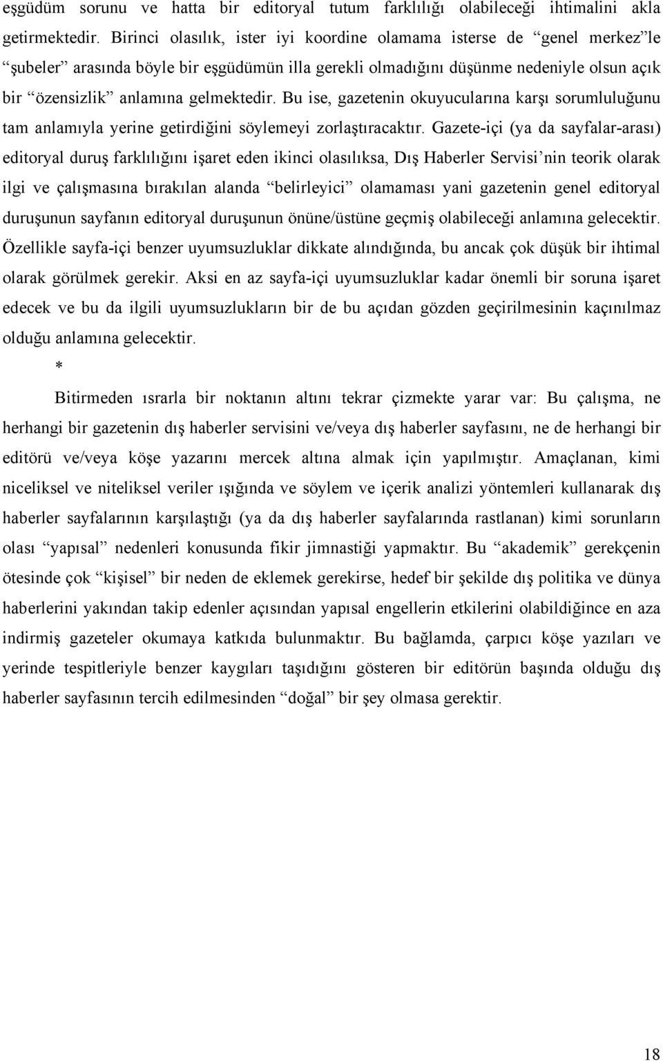 Bu ise, gazetenin okuyucularına karşı sorumluluğunu tam anlamıyla yerine getirdiğini söylemeyi zorlaştıracaktır.