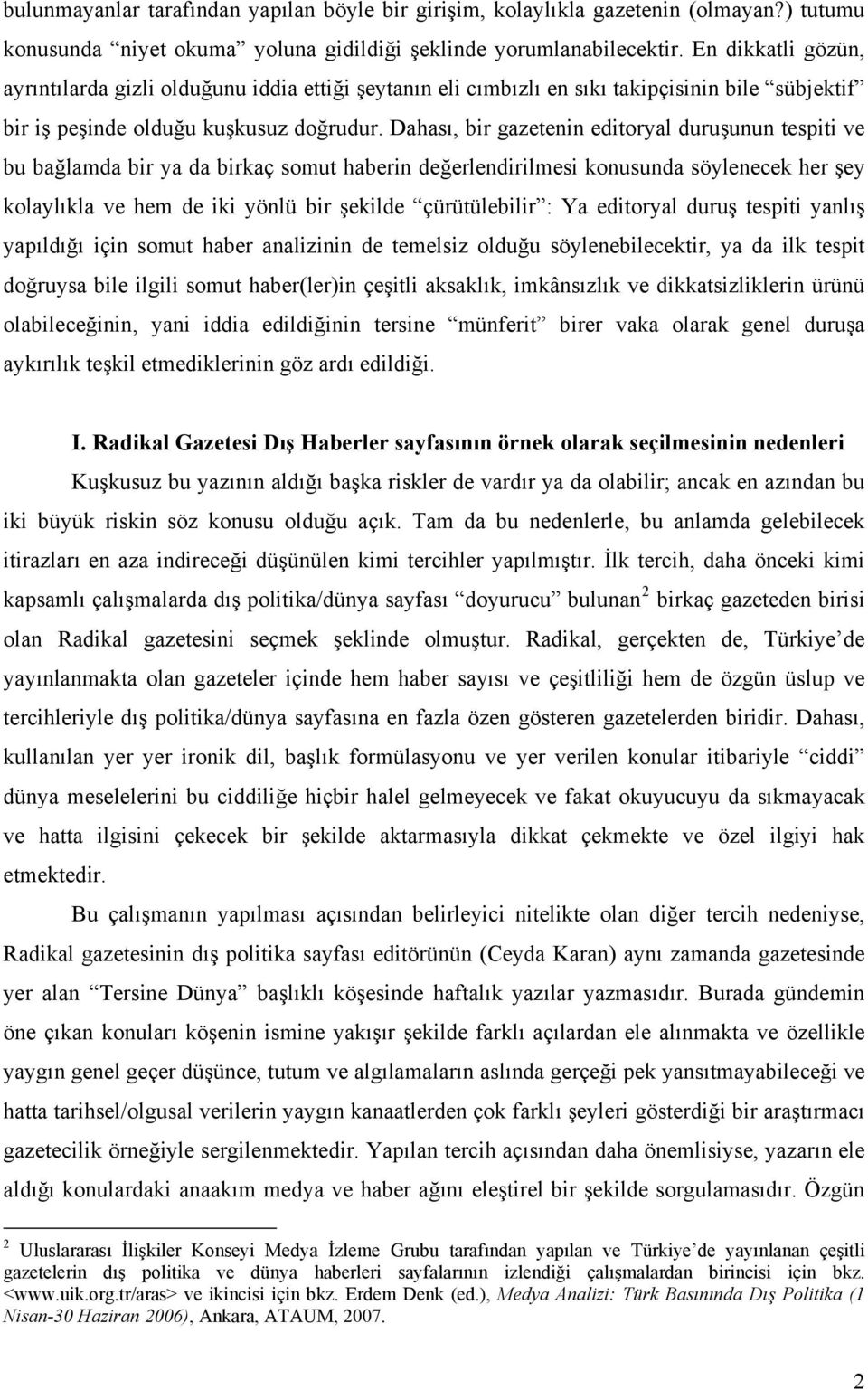 Dahası, bir gazetenin editoryal duruşunun tespiti ve bu bağlamda bir ya da birkaç somut haberin değerlendirilmesi konusunda söylenecek her şey kolaylıkla ve hem de iki yönlü bir şekilde çürütülebilir