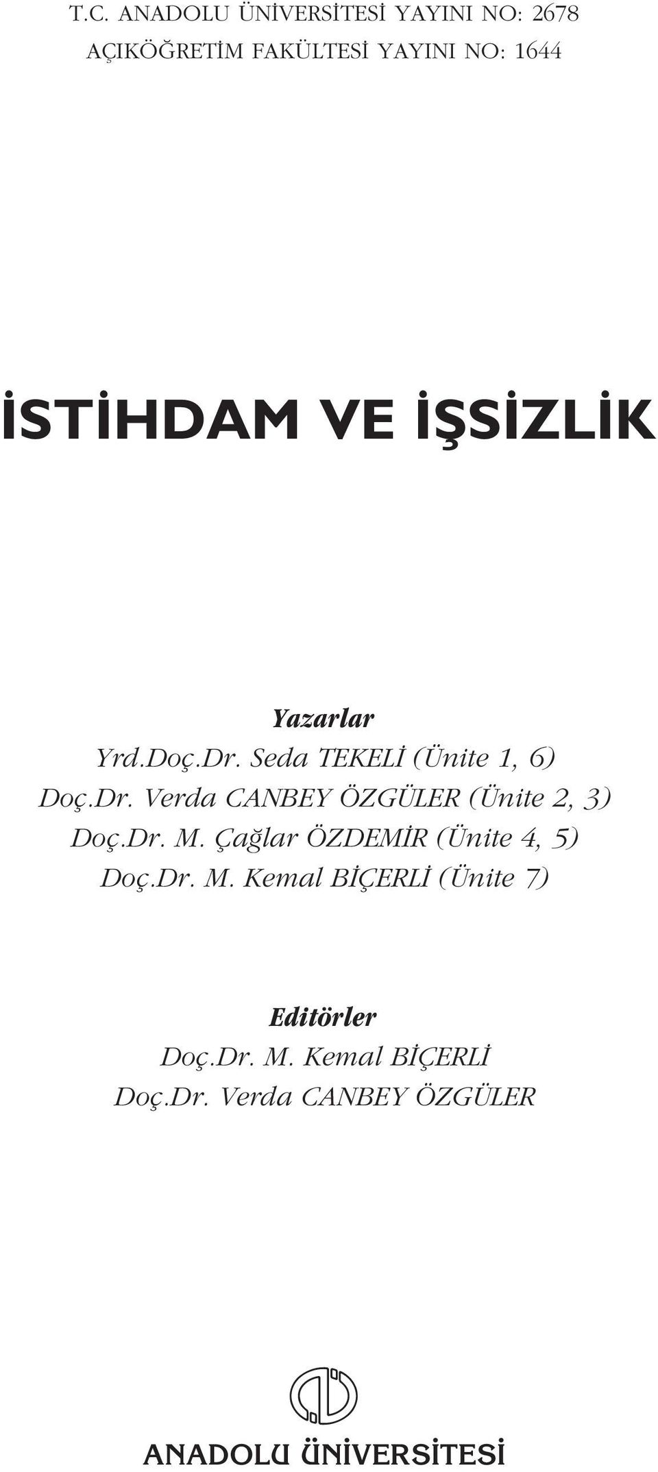 Dr. M. Ça lar ÖZDEM R (Ünite 4, 5) Doç.Dr. M. Kemal B ÇERL (Ünite 7) Editörler Doç.