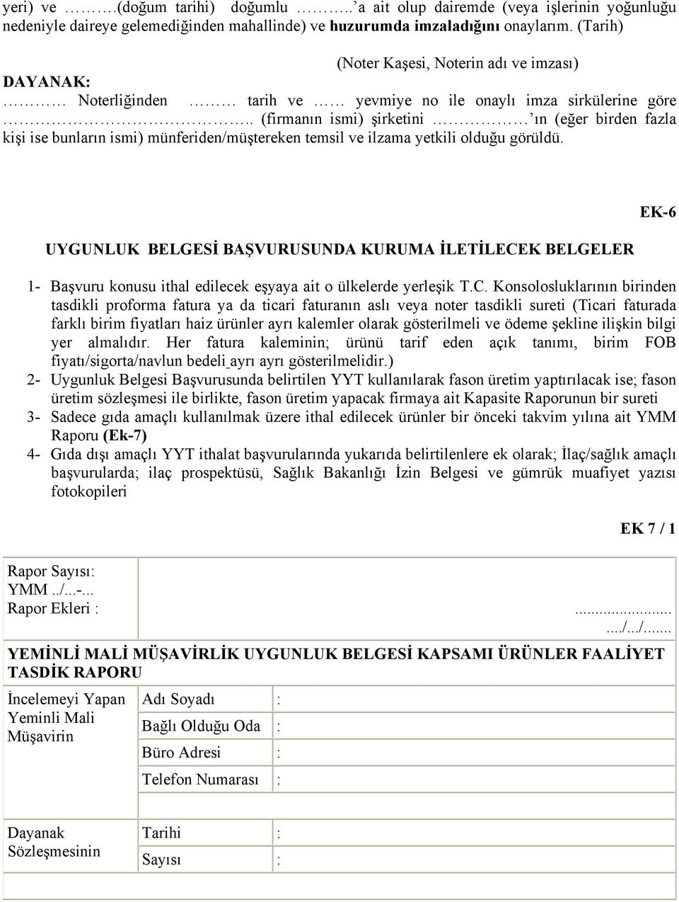 . (firmanın ismi) şirketini ın (eğer birden fazla kişi ise bunların ismi) münferiden/müştereken temsil ve ilzama yetkili olduğu görüldü.