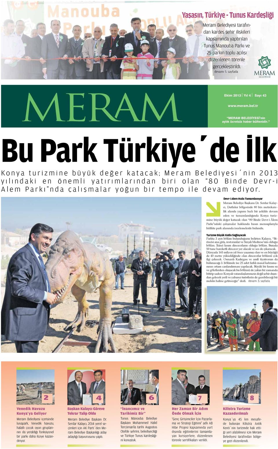 sayfada Bu Park Türkiye de İlk Konya turizmine büyük değer katacak; Meram Belediyesi nin 2013 yılındaki en önemli yatırımlarından biri olan 80 Binde Devr-i Alem Parkı nda çalışmalar yoğun bir tempo