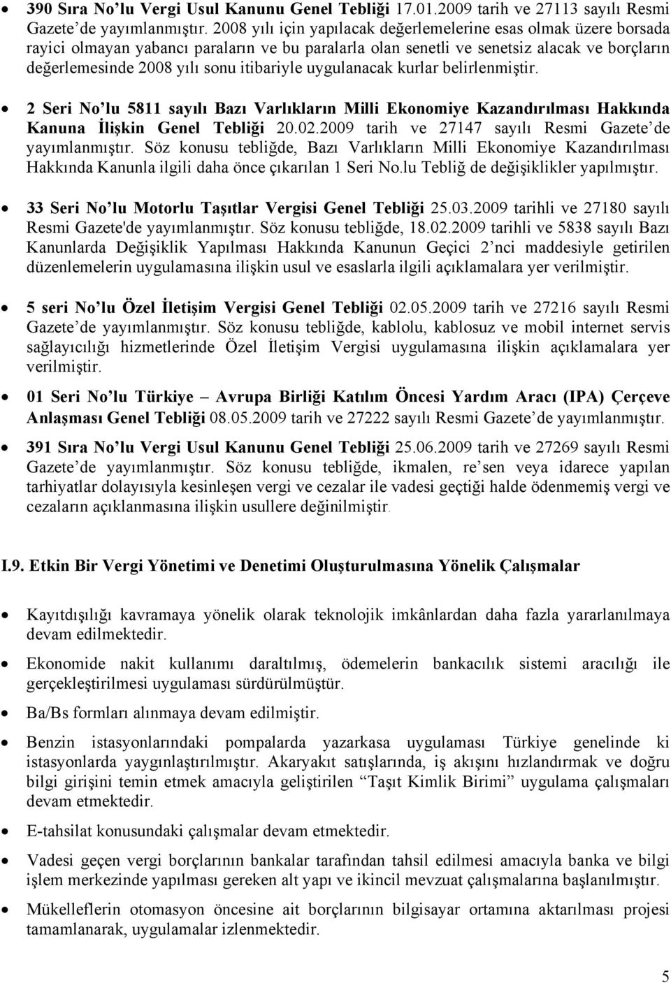 itibariyle uygulanacak kurlar belirlenmiştir. 2 Seri No lu 5811 sayılı Bazı Varlıkların Milli Ekonomiye Kazandırılması Hakkında Kanuna İlişkin Genel Tebliği 20.02.