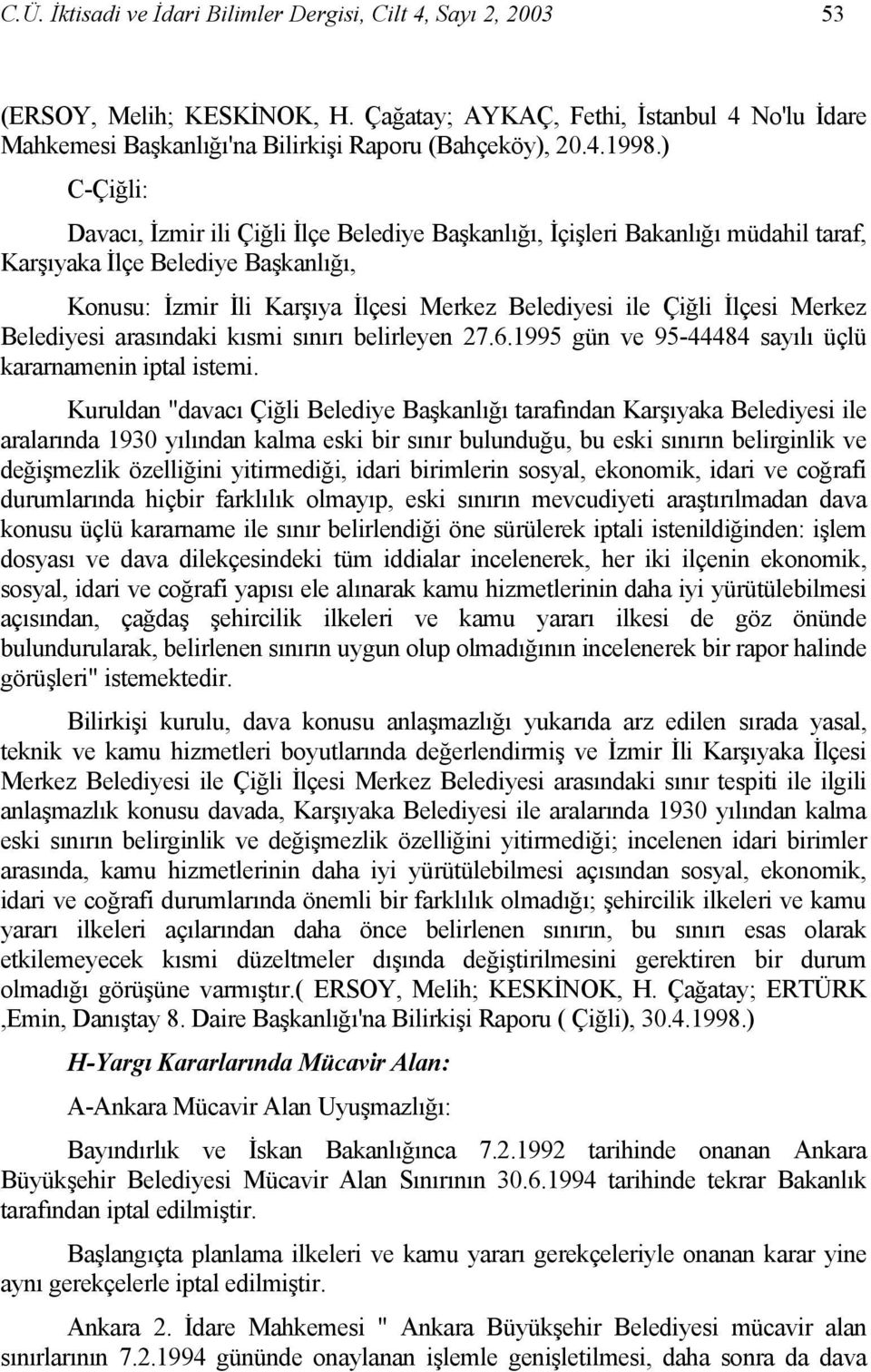 Merkez Belediyesi arasındaki kısmi sınırı belirleyen 27.6.1995 gün ve 95-44484 sayılı üçlü kararnamenin iptal istemi.