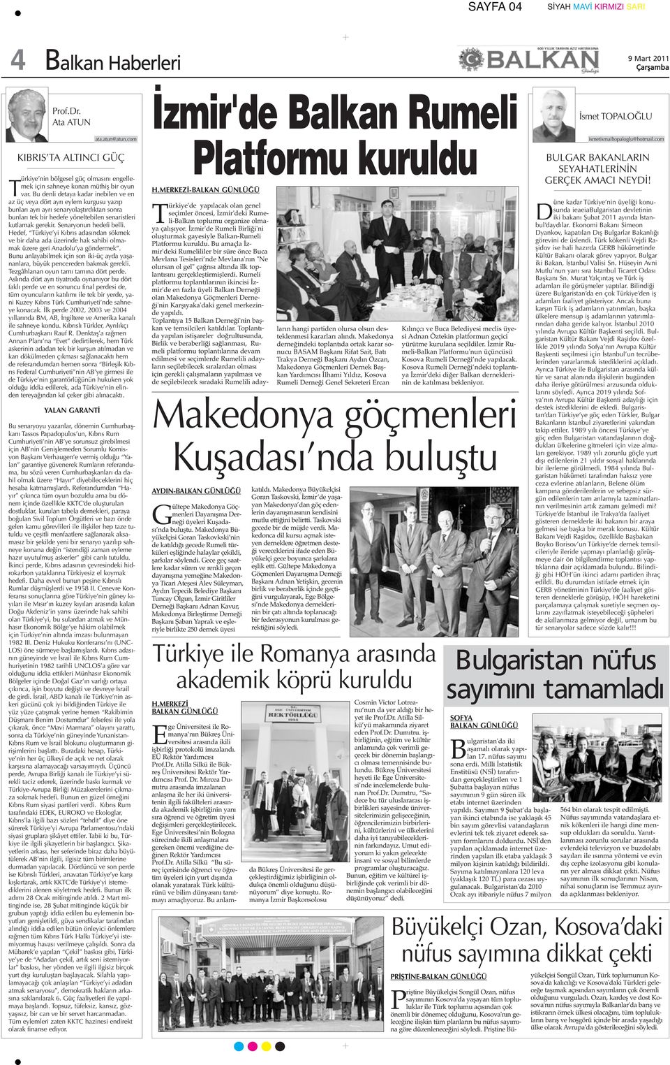 Senaryonun hedefi belli. Hedef, Türkiye yi Kıbrıs adasından sökmek ve bir daha ada üzerinde hak sahibi olmamak üzere geri Anadolu ya göndermek.