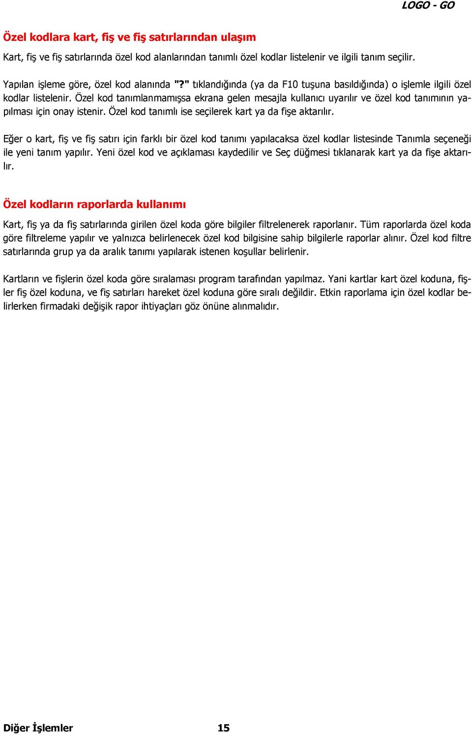 Özel kod tanımlanmamışsa ekrana gelen mesajla kullanıcı uyarılır ve özel kod tanımının yapılması için onay istenir. Özel kod tanımlı ise seçilerek kart ya da fişe aktarılır.