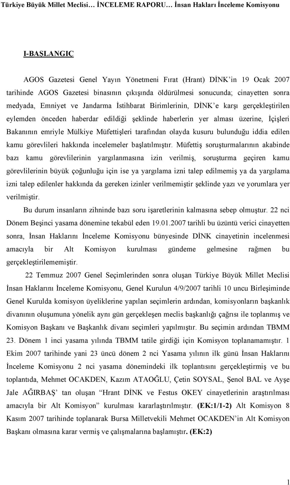 kusuru bulunduğu iddia edilen kamu görevlileri hakkında incelemeler başlatılmıştır.