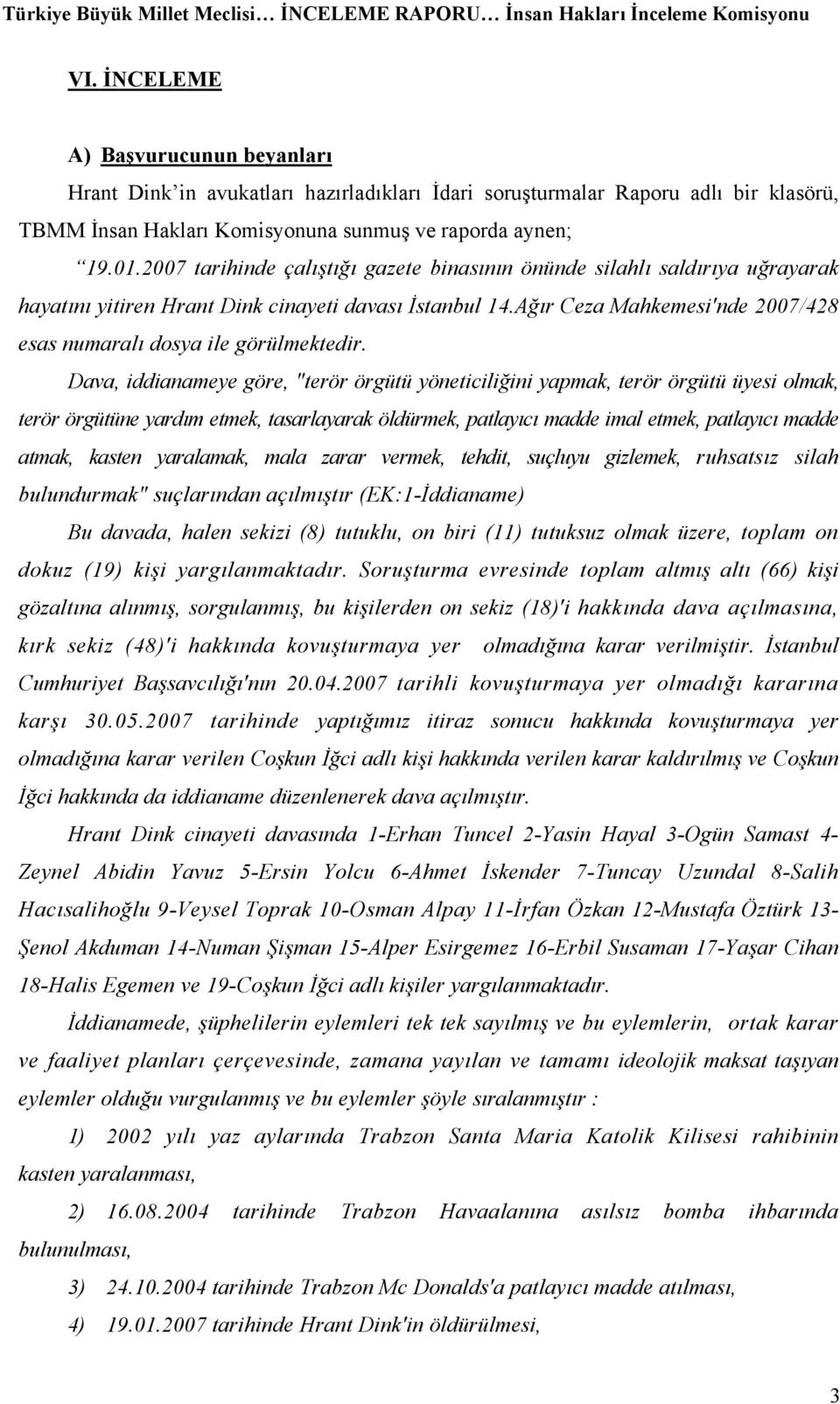 Ağır Ceza Mahkemesi'nde 2007/428 esas numaralı dosya ile görülmektedir.