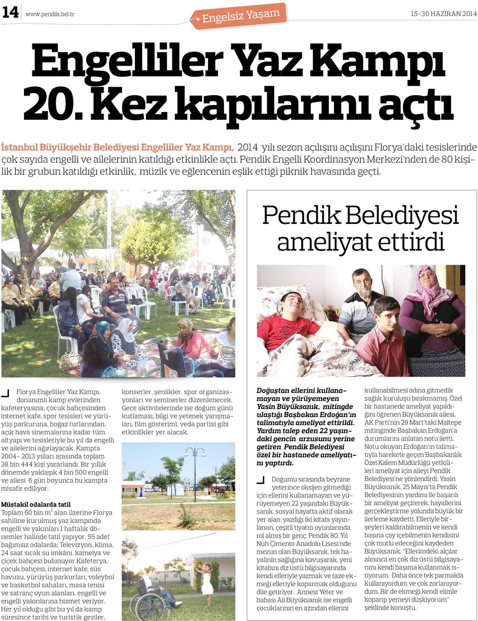 Pendik Engelli Koordinasyon Merkezi nden de 80 kişilik bir grubun katıldığı etkinlik, müzik ve eğlencenin eşlik ettiği piknik havasında geçti.