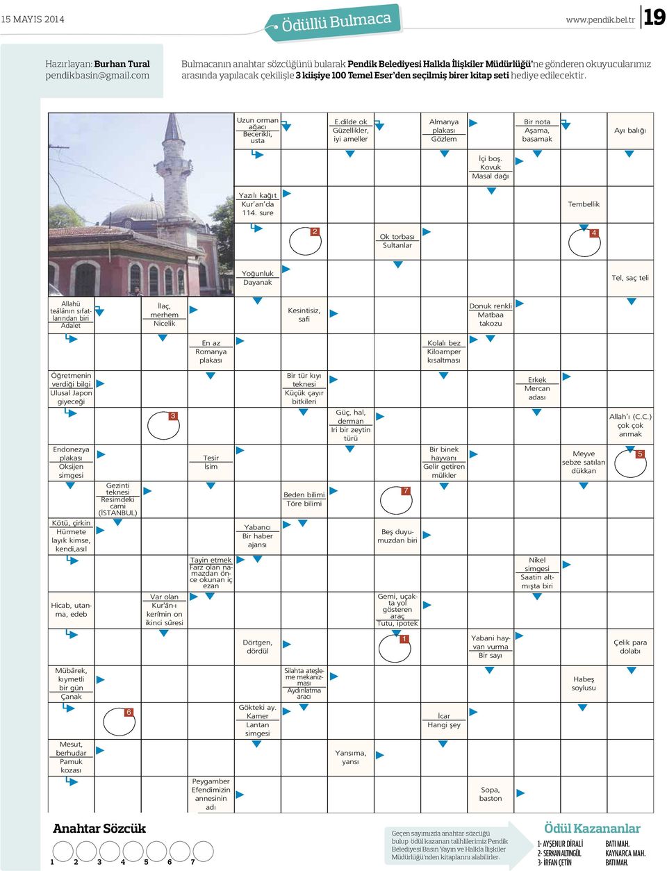 hediye edilecektir. Uzun orman ağacı Becerikli, usta E.dilde ok Güzellikler, iyi ameller Almanya plakası Gözlem İçi boş. Kovuk Masal dağı Bir nota Aşama, basamak Ayı balığı Yazılı kağıt Kur an da 114.