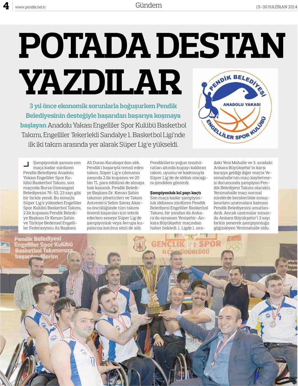 Basketbol Takımı, Engelliler Tekerlekli Sandalye 1. Basketbol Ligi nde ilk iki takım arasında yer alarak Süper Lig e yükseldi.