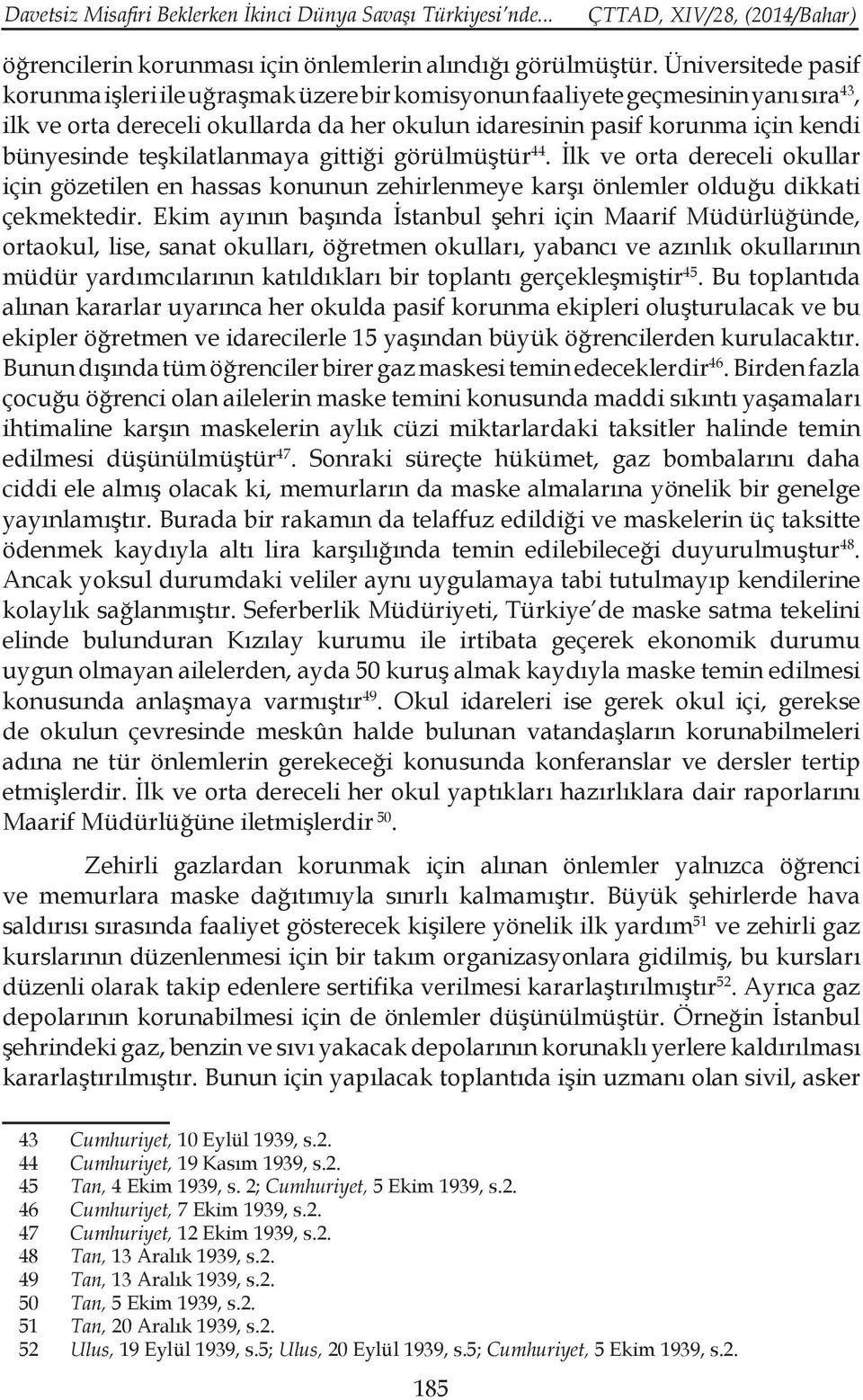 teşkilatlanmaya gittiği görülmüştür 44. İlk ve orta dereceli okullar için gözetilen en hassas konunun zehirlenmeye karşı önlemler olduğu dikkati çekmektedir.