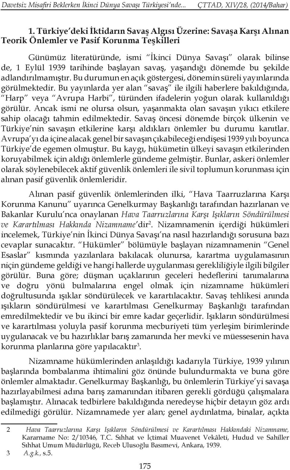 başlayan savaş, yaşandığı dönemde bu şekilde adlandırılmamıştır. Bu durumun en açık göstergesi, dönemin süreli yayınlarında görülmektedir.