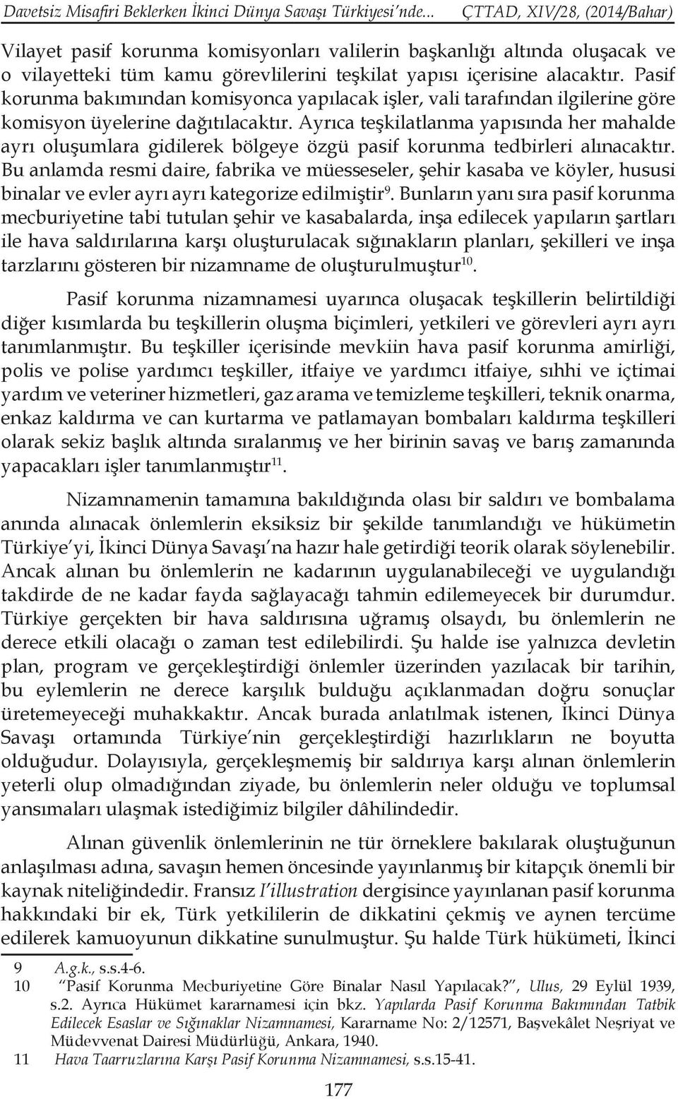 Pasif korunma bakımından komisyonca yapılacak işler, vali tarafından ilgilerine göre komisyon üyelerine dağıtılacaktır.