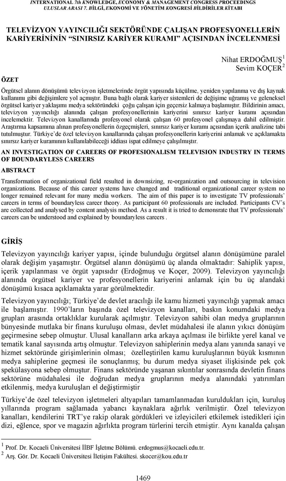 Buna bağlı olarak kariyer sistemleri de değişime uğramış ve geleneksel örgütsel kariyer yaklaşımı medya sektöründeki çoğu çalışan için geçersiz kalmaya başlamıştır.