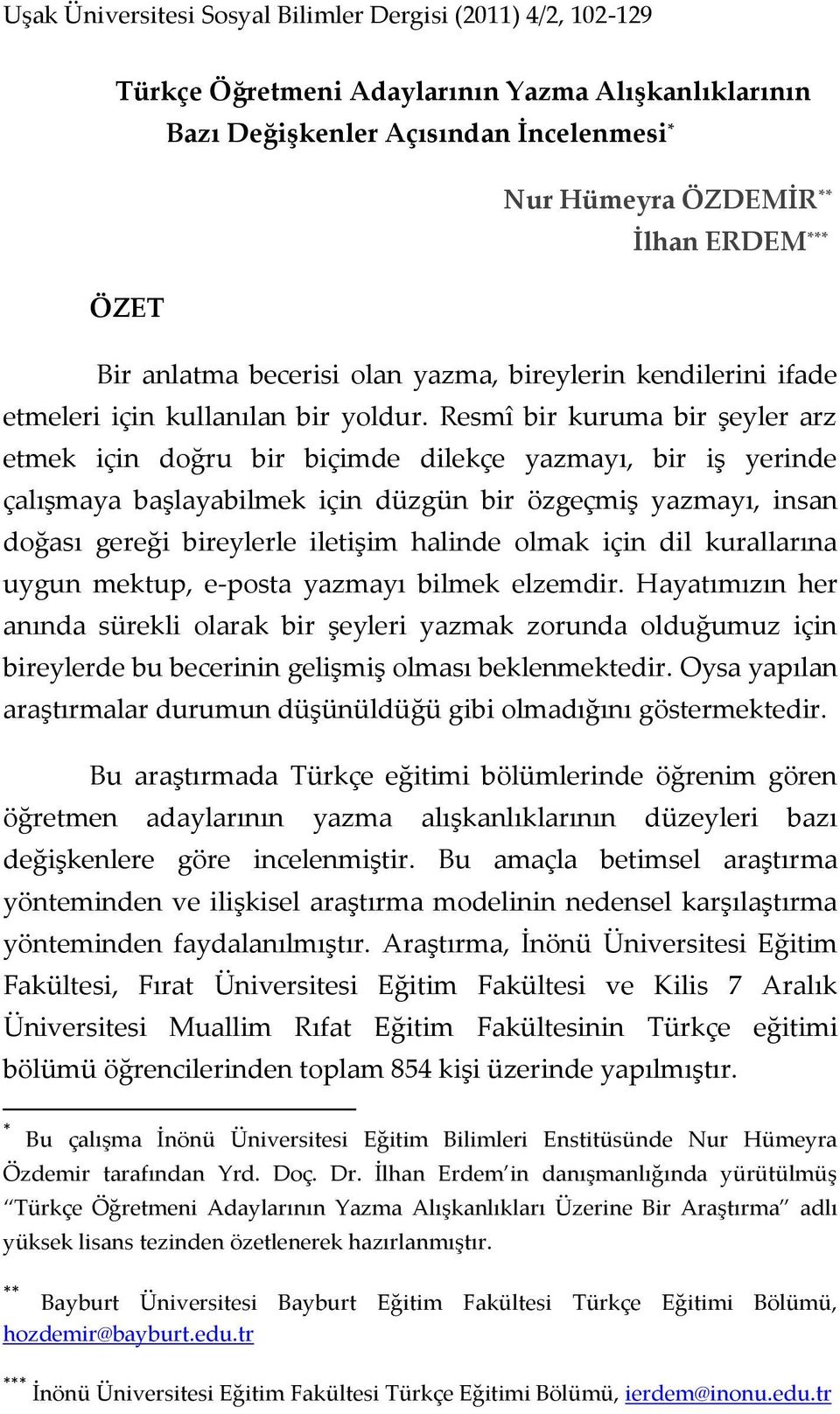 Resmî bir kuruma bir şeyler arz etmek için doğru bir biçimde dilekçe yazmayı, bir iş yerinde çalışmaya başlayabilmek için düzgün bir özgeçmiş yazmayı, insan doğası gereği bireylerle iletişim halinde