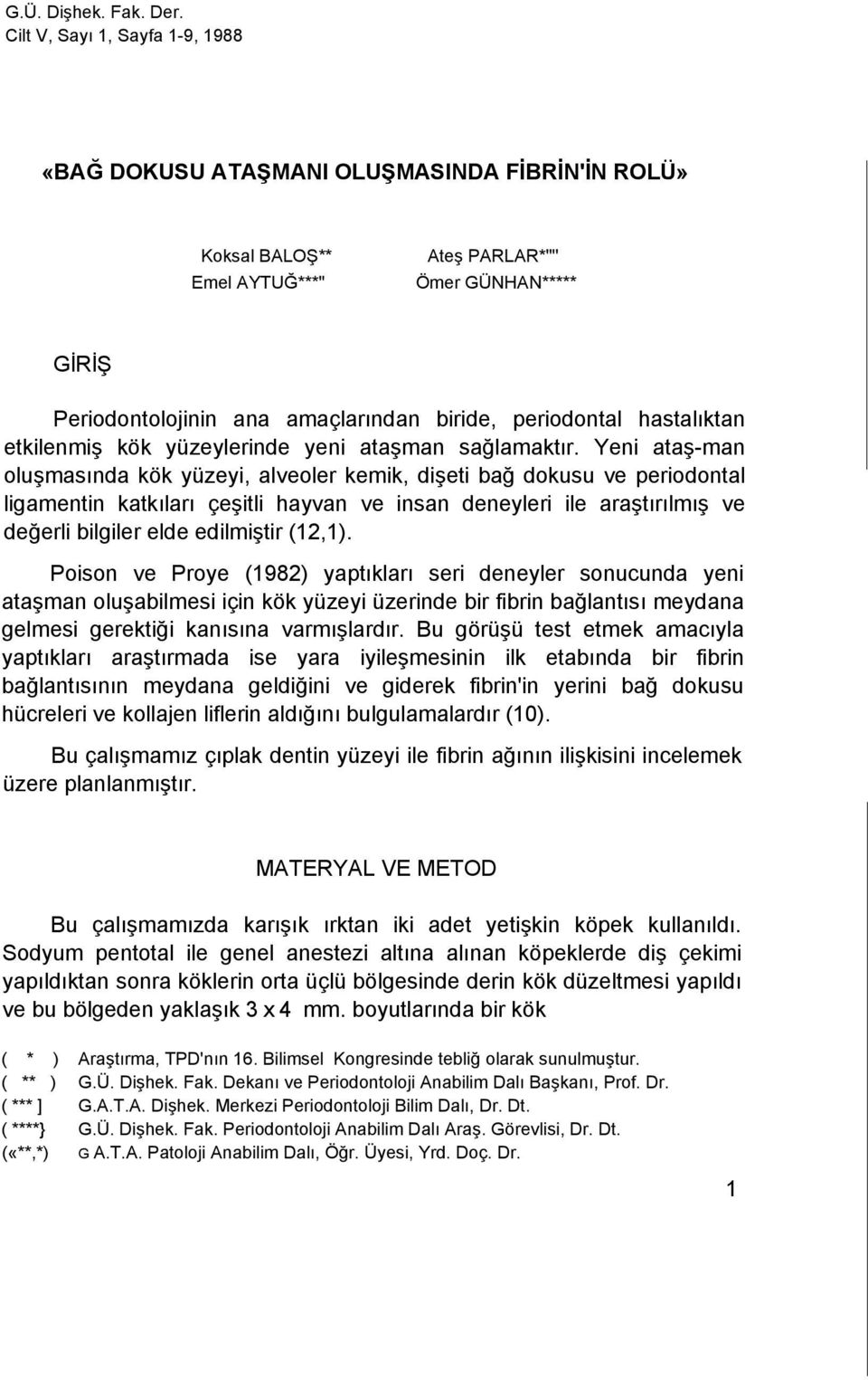 periodontal hastalıktan etkilenmiş kök yüzeylerinde yeni ataşman sağlamaktır.