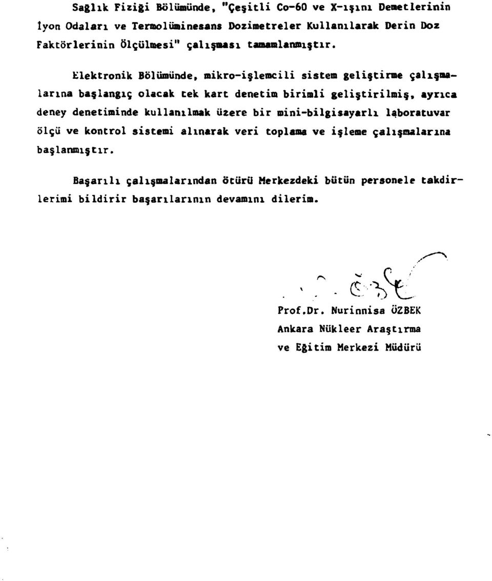 Elektronik Bölümünde, mikroişlemcili sistem geliştirme çalışmalarına başlangıç olacak tek kart denetim birimli geliştirilmiş, ayrıca deney denetiminde kullanılmak