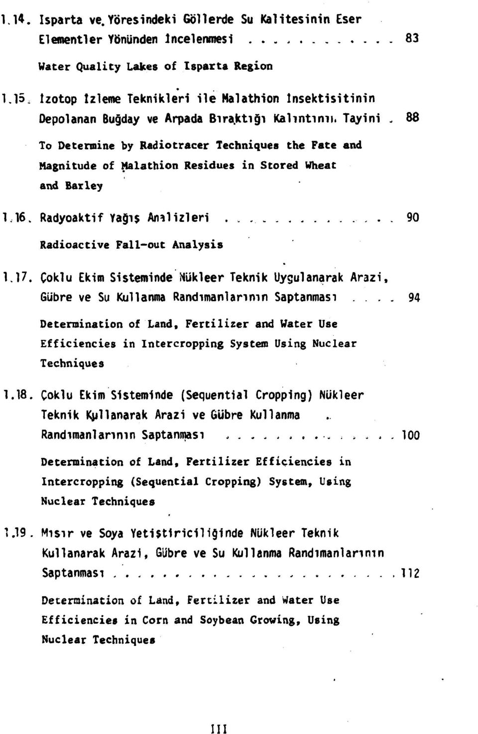 88 To Determine by Radiotracer Techniques the Fate and Magnitude of Malathion Residues in Stored Wheat and Barley 1.16. Radyoaktif Yağış Analizleri 90 Radioactive Fallout Analysis 1.17.
