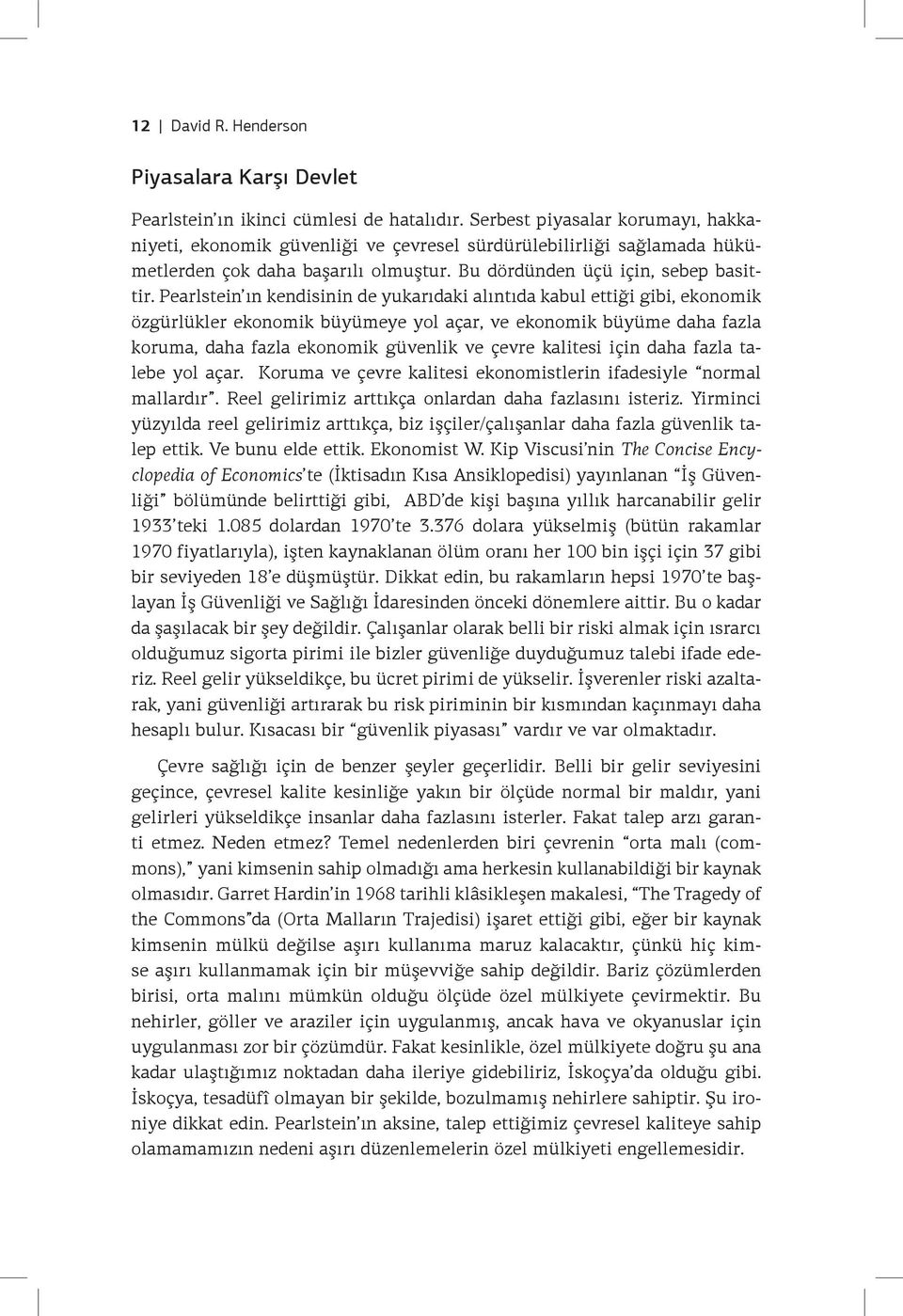 Pearlstein ın kendisinin de yukarıdaki alıntıda kabul ettiği gibi, ekonomik özgürlükler ekonomik büyümeye yol açar, ve ekonomik büyüme daha fazla koruma, daha fazla ekonomik güvenlik ve çevre