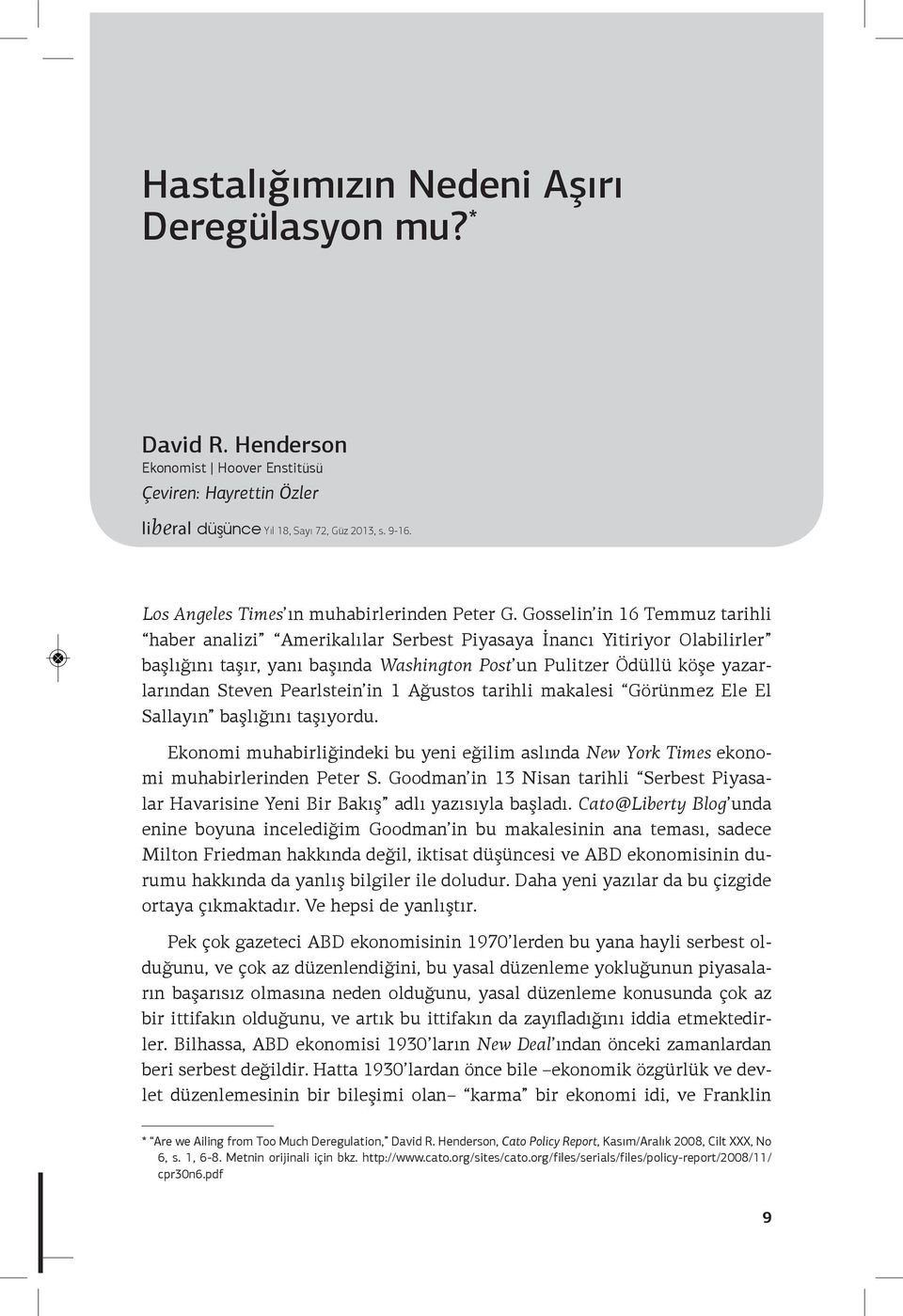 Gosselin in 16 Temmuz tarihli haber analizi Amerikalılar Serbest Piyasaya İnancı Yitiriyor Olabilirler başlığını taşır, yanı başında Washington Post un Pulitzer Ödüllü köşe yazarlarından Steven