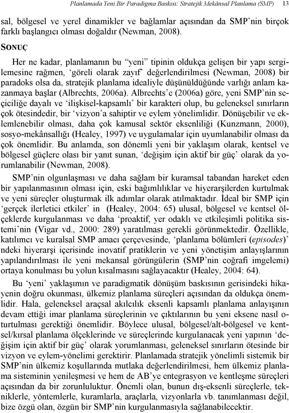 düşünüldüğünde varlığı anlam kazanmaya başlar (Albrechts, 2006a).