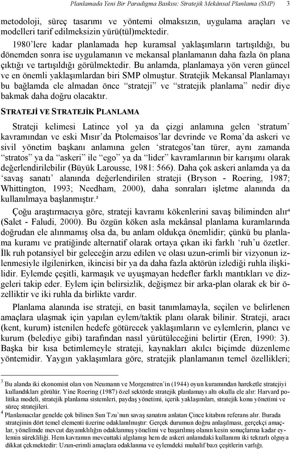 Bu anlamda, planlamaya yön veren güncel ve en önemli yaklaşımlardan biri SMP olmuştur.