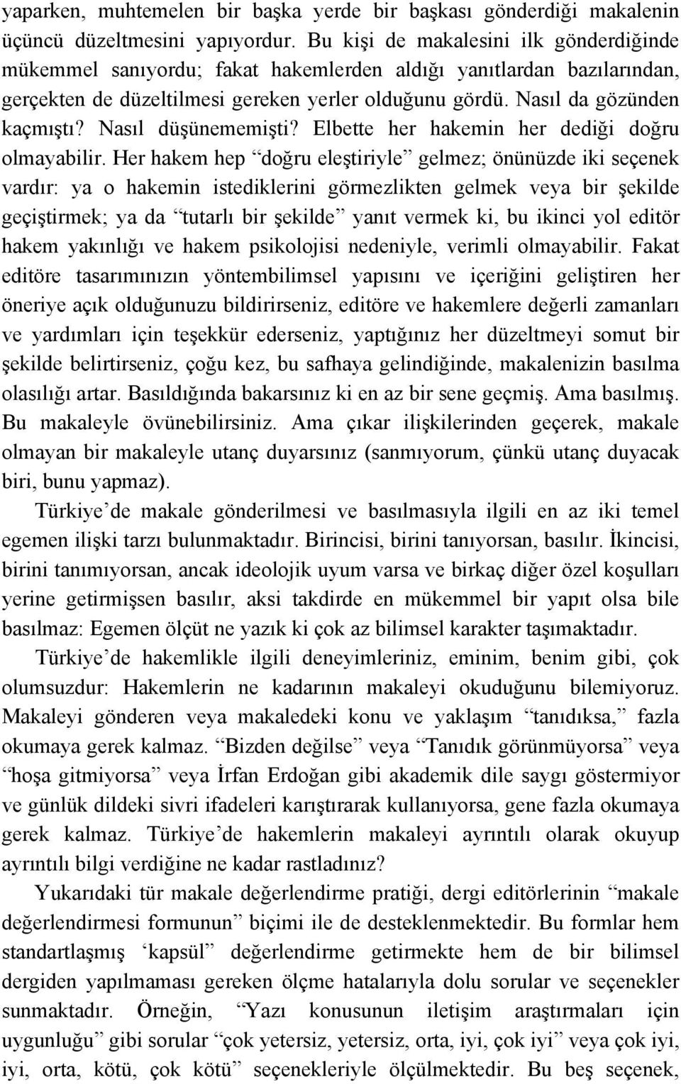 Nasıl düşünememişti? Elbette her hakemin her dediği doğru olmayabilir.